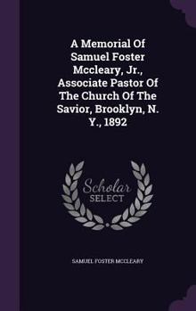 Hardcover A Memorial Of Samuel Foster Mccleary, Jr., Associate Pastor Of The Church Of The Savior, Brooklyn, N. Y., 1892 Book