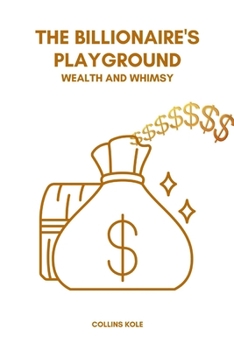 Paperback The Billionaire's Playground: Wealth and Whimsy Book