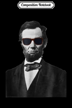 Composition Notebook: Abe Lincoln Cool Sunglasses  Journal/Notebook Blank Lined Ruled 6x9 100 Pages