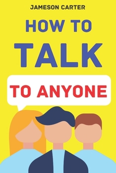 Paperback How to Talk to Anyone: Mastering the Art of Communication for Lasting Relationships Book