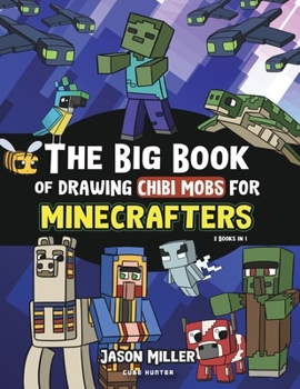 Paperback The Big Book of Drawing Chibi Mobs for Minecrafters: Learn to Draw 100 Chibi Mobs: Step-by-Step Guide Included Book