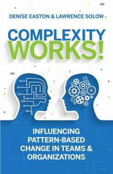 Paperback Complexity Works!: Influencing Pattern-Based Change in Teams and Organizations Book