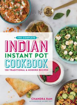 Paperback The Complete Indian Instant Pot Cookbook: 130 Traditional and Modern Recipes Book