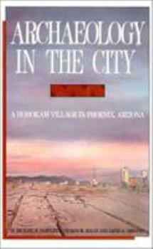 Paperback Archaeology in the City: A Hohokam Village in Phoenix, Arizona Book