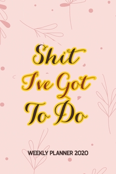 Paperback Shit I've Got to Do - Weekly Planner 2020: Nurse Productivity Journal Daily, Organizer for Nursing School Student, Monthly Planner With Holidays. Plan Book