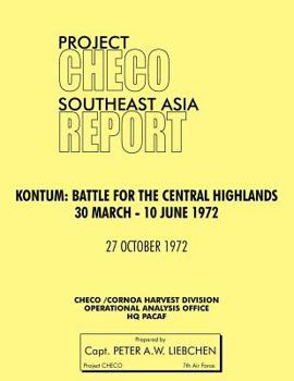 Paperback Project Checo Southeast Asia Study. Kontum: Battle for the Central Highlands, 30 March - 10 June 1972 Book