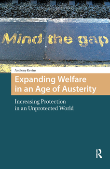 Hardcover Expanding Welfare in an Age of Austerity: Increasing Protection in an Unprotected World Book