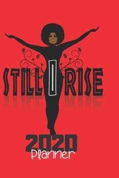 Paperback Still I Rise 2020 Planner: Natural Hair 2020 Planner: 370 Pages, Journal, 6"X 9", Still I Rise 1 Book