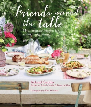 Hardcover Friends Around the Table: Mediterranean Recipes for Relaxed Entertaining Book