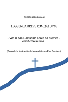 LEGGENDA BREVE ROMUALDINA: La vita in rima di san Romualdo (Italian Edition)