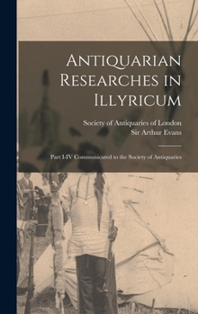 Hardcover Antiquarian Researches in Illyricum: Part I-IV Communicated to the Society of Antiquaries Book