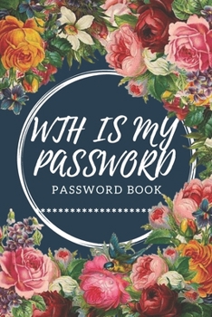 Paperback WTH Is My Password: password book, password log book and internet password organizer, alphabetical password book, Logbook To Protect Usern Book