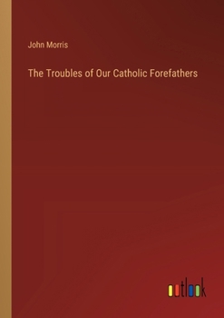 Paperback The Troubles of Our Catholic Forefathers Book