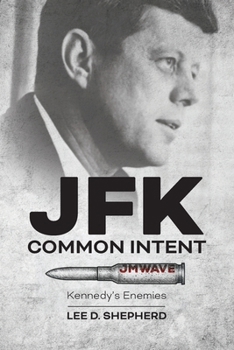 JFK Common Intent : Kennedys Enemies