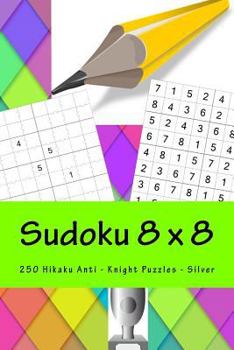 Sudoku 8 X 8 - 250 Hikaku Anti - Knight Puzzles - Silver: Say Yes to Sudoku