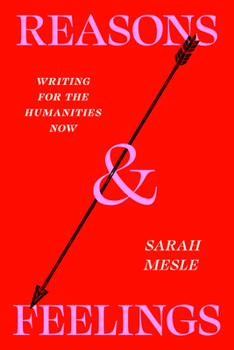 Paperback Reasons and Feelings: Writing for the Humanities Now Book