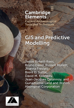 GIS and Predictive Modelling (Elements in Current Archaeological Tools and Techniques)