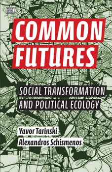 Paperback Common Futures: Social Transformation and Political Ecology Book