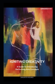 Paperback Igniting Creativity: A Guide To Introducing Performing Arts Concepts Book