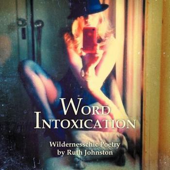 Paperback Word Intoxication: Wildernesschic Poetry Book