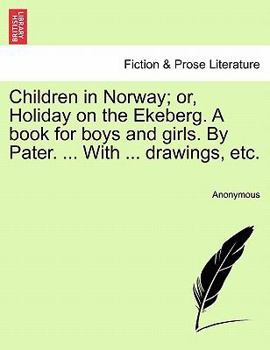 Paperback Children in Norway; Or, Holiday on the Ekeberg. a Book for Boys and Girls. by Pater. ... with ... Drawings, Etc. Book