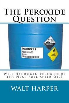 Paperback The Peroxide Question Will Peroxide be the Next Fuel after Oil? Book