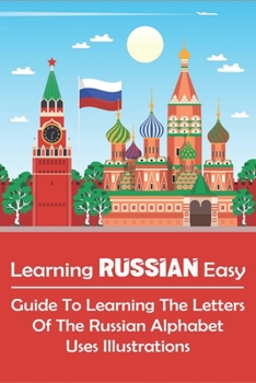 Paperback Learning Russian Easy_ Guide To Learning The Letters Of The Russian Alphabet Uses Illustrations: Learning Russian Book