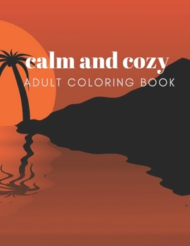 Paperback calm and cozy adult coloring book: Calm and Cozy adult coloring book: Relaxing Coloring Pages for adult and kids Book