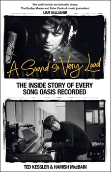 Hardcover A Sound So Very Loud: The Inside Story of Every Song Oasis Recorded Book