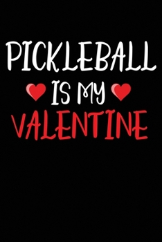 Paperback Pickleball Is My Valentine: 6x9 Ruled Notebook, Journal, Daily Diary, Organizer, Planner Book