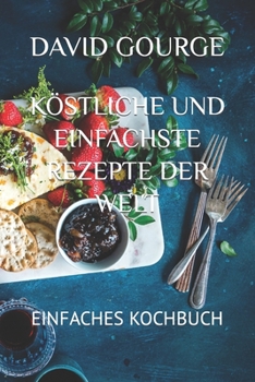 Paperback Köstliche Und Einfachste Rezepte Der Welt: Einfaches Kochbuch [German] Book