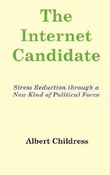 Paperback The Internet Candidate: Stress Reduction through a New Kind of Political Force Book