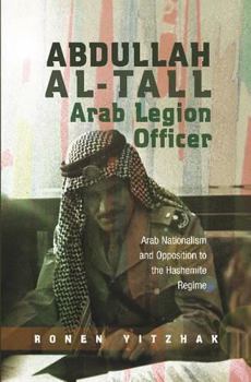 Paperback Abdullah Al-Tall -- Arab Legion Officer: Arab Nationalism and Opposition to the Hashemite Regime Book