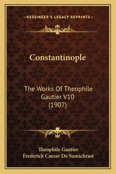 Paperback Constantinople: The Works Of Theophile Gautier V10 (1907) Book