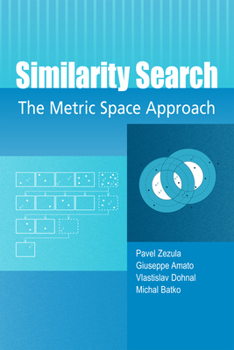 Similarity Search: The Metric Space Approach (ADVANCES IN DATABASE SYSTEMS)