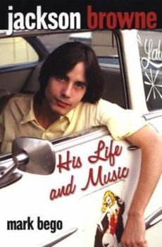 Paperback Jackson Browne: His Life and Music Book