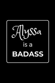 Paperback Alyssa is a BADASS: Funny Gag Personalized Notebook to Write In Book