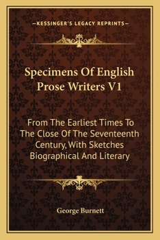 Paperback Specimens Of English Prose Writers V1: From The Earliest Times To The Close Of The Seventeenth Century, With Sketches Biographical And Literary Book