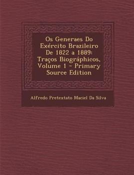 Paperback Os Generaes Do Exército Brazileiro De 1822 a 1889: Traços Biográphicos, Volume 1 [Portuguese] Book