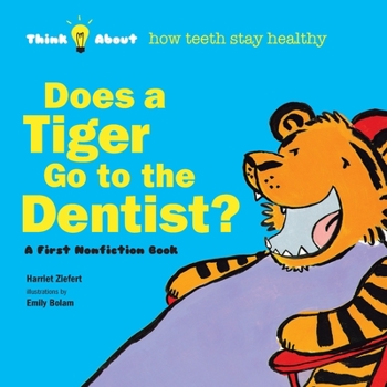 Paperback Does a Tiger Go to the Dentist?: Think About How Teeth Stay Healthy Book