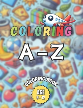 Coloring A - Z: ABC Adventures Coloring Book for Kids