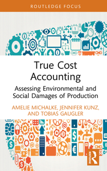 True Cost Accounting: Assessing Environmental and Social Damages of Production (Routledge Focus on Environment and Sustainability)
