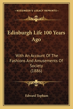 Paperback Edinburgh Life 100 Years Ago: With An Account Of The Fashions And Amusements Of Society (1886) Book