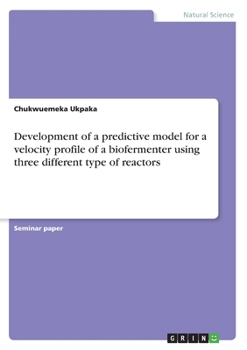 Paperback Development of a predictive model for a velocity profile of a biofermenter using three different type of reactors Book