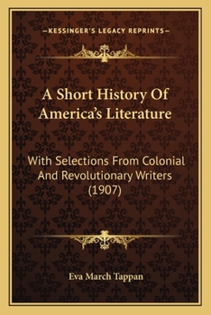 Paperback A Short History Of America's Literature: With Selections From Colonial And Revolutionary Writers (1907) Book