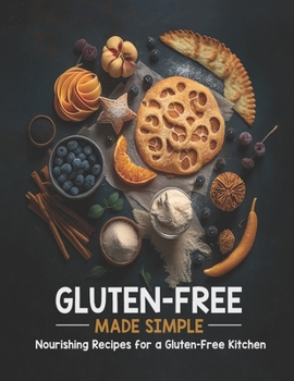 Paperback Gluten-Free Made Simple: Nourishing Recipes for a Gluten-Free Kitchen Book