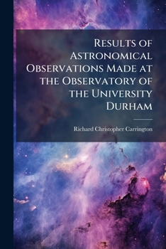 Paperback Results of Astronomical Observations Made at the Observatory of the University Durham Book