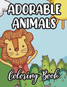 Paperback Adorable Animals Coloring Book: Fun-Filled Coloring Sheets For Girls, Cute Animal Designs And Illustrations To Color Book