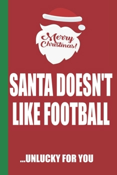 Paperback Merry Christmas Santa Doesn't Like Football Unlucky For You: Funny Blank Lined Notebook - Blank Journal Great Gag Gift for Friends and Family - Better Book