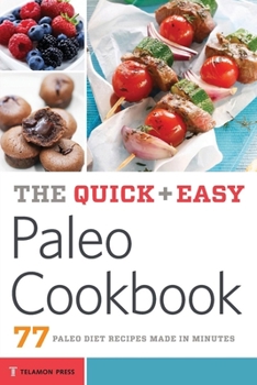 Paperback The Quick & Easy Paleo Cookbook: 77 Paleo Diet Recipes Made in Minutes Book